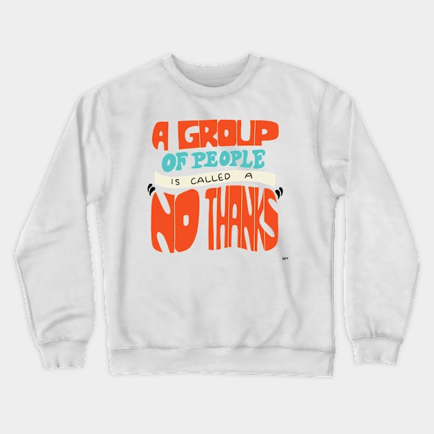 A Group of people is called a no thanks Crewneck Sweatshirt by gabbadelgado